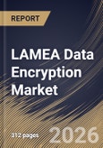 LAMEA Data Encryption Market Size, Share & Industry Analysis Report by Component, Deployment, Organization Size, End Use, Country Outlook and Forecast, 2026-2033- Product Image