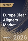 Europe Clear Aligners Market Size, Share & Industry Analysis Report by Age, Distribution Channel, Material, End Use, Country Outlook and Forecast, 2026-2033- Product Image