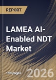 LAMEA AI-Enabled NDT Market Size, Share & Industry Analysis Report by Component, Deployment Mode, Testing Method, End Use Industry, Country and Growth Forecast, 2025-2032- Product Image