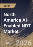 North America AI-Enabled NDT Market Size, Share & Industry Analysis Report by Component, Deployment Mode, Testing Method, End Use Industry, Country and Growth Forecast, 2025-2032- Product Image