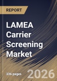 LAMEA Carrier Screening Market Size, Share & Industry Analysis Report by Type, Technology, End-use, Medical Conditions, Country Outlook and Forecast, 2026-2033- Product Image