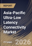 Asia-Pacific Ultra-Low Latency Connectivity Market Size, Share & Industry Analysis Report by Component, Network Technology, Application, End User, Country Outlook and Forecast, 2026-2033- Product Image