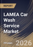 LAMEA Car Wash Service Market Size, Share & Industry Analysis Report by Mode of Payment, Location, Type, Country Outlook and Forecast, 2026-2033- Product Image