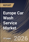 Europe Car Wash Service Market Size, Share & Industry Analysis Report by Mode of Payment, Location, Type, Country Outlook and Forecast, 2026-2033- Product Image