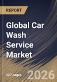 Global Car Wash Service Market Size, Share & Industry Analysis Report by Mode of Payment, Location, Type, Regional Outlook and Forecast, 2026-2033- Product Image