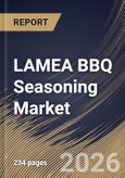 LAMEA BBQ Seasoning Market Size, Share & Industry Analysis Report by Product, Distribution Channel, Retail Type, Country Outlook and Forecast, 2026-2033- Product Image