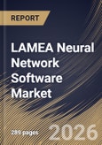 LAMEA Neural Network Software Market Size, Share & Industry Analysis Report by Type, Component, Industry, Country Outlook and Forecast, 2026-2033- Product Image