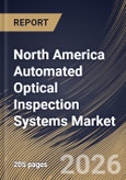 North America Automated Optical Inspection Systems Market Size, Share & Industry Analysis Report by Type, Technology, End Use, Country Outlook and Forecast, 2026-2033- Product Image
