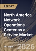 North America Network Operations Center as a Service Market Size, Share & Industry Analysis Report by Enterprise Size, Support Model, Service Type, End use, Country Outlook and Forecast, 2026-2033- Product Image