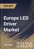 Europe LED Driver Market Size, Share & Industry Analysis Report by Luminaire Component, Supply Type, Component, Installation Type, Application, Country Outlook and Forecast, 2026-2033- Product Image