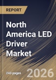 North America LED Driver Market Size, Share & Industry Analysis Report by Luminaire Component, Supply Type, Component, Installation Type, Application, Country Outlook and Forecast, 2026-2033- Product Image