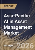 Asia-Pacific AI in Asset Management Market Size, Share & Industry Analysis Report by Deployment Mode, Technology, Application, Country Outlook and Forecast, 2026-2033- Product Image