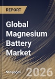 Global Magnesium Battery Market Size, Share & Industry Analysis Report by Type, Application, Regional Outlook and Forecast, 2026-2033- Product Image