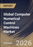 Global Computer Numerical Control Machines Market Size, Share & Industry Analysis Report by Machine Type, End User, Regional Outlook and Forecast, 2026-2033- Product Image