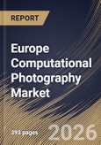 Europe Computational Photography Market Size, Share & Industry Analysis Report by Architecture, Product, Application, Vertical, Country Outlook and Forecast, 2026-2033- Product Image