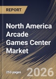 North America Arcade Games Center Market Size, Share & Industry Analysis Report by Venue, Type, End User, Revenue Model, CountryOutlook and Forecast, 2026-2033- Product Image