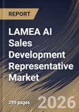 LAMEA AI Sales Development Representative Market Size, Share & Industry Analysis Report by Sales Strategy, Offering, End Use, Country Outlook and Forecast, 2026-2033- Product Image