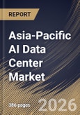 Asia-Pacific AI Data Center Market Size, Share & Industry Analysis Report by Data Center Type, End User, Deployment, Application, Offering, Country Outlook and Forecast, 2026-2033- Product Image