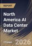 North America AI Data Center Market Size, Share & Industry Analysis Report by Data Center Type, End User, Deployment, Application, Offering, Country Outlook and Forecast, 2026-2033- Product Image