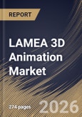 LAMEA 3D Animation Market Size, Share & Industry Analysis Report by Component, Deployment Mode, Technology, Country Outlook and Forecast, 2026-2033- Product Image