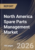 North America Spare Parts Management Market Size, Share & Industry Analysis Report by Component, Deployment, End Use, Solution, Country Outlook and Forecast, 2026-2033- Product Image