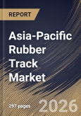 Asia-Pacific Rubber Track Market Market Size, Share & Industry Analysis Report by Track Type, Tread Pattern, Sales Channel, Application, Country Outlook and Forecast, 2026-2033- Product Image