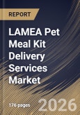 LAMEA Pet Meal Kit Delivery Services Market Market Size, Share & Industry Analysis Report by Pet Type, Food Type, Subscription Type, Country Outlook and Forecast, 2026-2033- Product Image