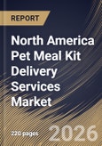 North America Pet Meal Kit Delivery Services Market Market Size, Share & Industry Analysis Report by Pet Type, Food Type, Subscription Type, Country Outlook and Forecast, 2026-2033- Product Image