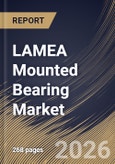 LAMEA Mounted Bearing Market Market Size, Share & Industry Analysis Report by Distribution Channel, Housing Material, Product, End User, Country Outlook and Forecast, 2026-2033- Product Image