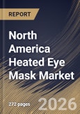 North America Heated Eye Mask Market Size, Share & Industry Analysis Report by End User, Type, Distribution Channel, Regional Outlook and Forecast, 2026-2033- Product Image