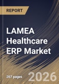 LAMEA Healthcare ERP Market Size, Share & Industry Analysis Report by Component, Deployment, End User, Application, Country Outlook and Forecast, 2026-2033- Product Image