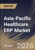 Asia-Pacific Healthcare ERP Market Size, Share & Industry Analysis Report by Component, Deployment, End User, Application, Country Outlook and Forecast, 2026-2033- Product Image