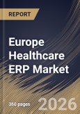 Europe Healthcare ERP Market Size, Share & Industry Analysis Report by Component, Deployment, End User, Application, Country Outlook and Forecast, 2026-2033- Product Image