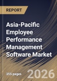 Asia-Pacific Employee Performance Management Software Market Size, Share & Industry Analysis Report by Enterprise Size, Component, Deployment, End-use, Country Outlook and Forecast, 2026-2033- Product Image