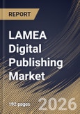 LAMEA Digital Publishing Market Size, Share & Industry Analysis Report by Business Model, End User, Content Type, Country Outlook and Forecast, 2026-2033- Product Image