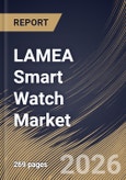 LAMEA Smart Watch Market Size, Share & Industry Analysis Report by End-User, Operating System, Application, Country Outlook and Forecast, 2026-2033- Product Image