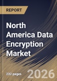 North America Data Encryption Market Size, Share & Industry Analysis Report by Component, Deployment, Organization Size, End Use, Country Outlook and Forecast, 2026-2033- Product Image