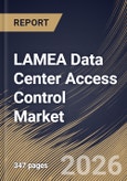 LAMEA Data Center Access Control Market Size, Share & Industry Analysis Report by Component, Application, Data Center, Control, Country Outlook and Forecast, 2026-2033- Product Image