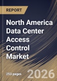 North America Data Center Access Control Market Size, Share & Industry Analysis Report by Component, Application, Data Center, Control, Country Outlook and Forecast, 2026-2033- Product Image