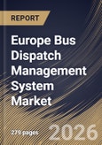 Europe Bus Dispatch Management System Market Size, Share & Industry Analysis Report by Deployment Model, Component, Propulsion Type, Application, Country Outlook and Forecast, 2026-2033- Product Image