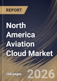 North America Aviation Cloud Market Size, Share & Industry Analysis Report by Deployment, End User, Service Model, Application, Country Outlook and Forecast, 2026-2033- Product Image
