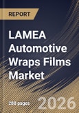LAMEA Automotive Wraps Films Market Size, Share & Industry Analysis Report by End Use, Film Type, Application, Vehicle Type, Country Outlook and Forecast, 2026-2033- Product Image