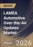 LAMEA Automotive Over-the-Air Updates Market Size, Share & Industry Analysis Report by Technology, Vehicle Type, Vehicle Architecture Layer, Connectivity Technology, Vehicle System, Country Outlook and Forecast, 2026-2033- Product Image