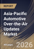 Asia-Pacific Automotive Over-the-Air Updates Market Size, Share & Industry Analysis Report by Technology, Vehicle Type, Vehicle Architecture Layer, Connectivity Technology, Vehicle System, Country Outlook and Forecast, 2026-2033- Product Image