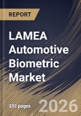 LAMEA Automotive Biometric Market Size, Share & Industry Analysis Report by Vehicle Type, Offering, Technology, Application, Country Outlook and Forecast, 2026-2033- Product Image