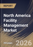 North America Facility Management Market Size, Share & Industry Analysis Report by Offering, Service Type, Industry Vertical, Country Outlook and Forecast, 2026-2033- Product Image