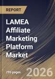 LAMEA Affiliate Marketing Platform Market Size, Share & Industry Analysis Report by Application, Pricing Model, End Use, Country Outlook and Forecast, 2026-2033- Product Image