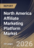 North America Affiliate Marketing Platform Market Size, Share & Industry Analysis Report by Application, Pricing Model, End Use, Country Outlook and Forecast, 2026-2033- Product Image