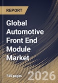 Global Automotive Front End Module Market Size, Share & Industry Analysis Report by End Use, Vehicle Type, Raw Material, Application, Product Type, Regional Outlook and Forecast, 2026-2033- Product Image