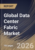 Global Data Center Fabric Market Size, Share & Industry Analysis Report by Fabric Type, End User, Deployment Type, Solution, Application, Regional Outlook and Forecast, 2026-2033- Product Image